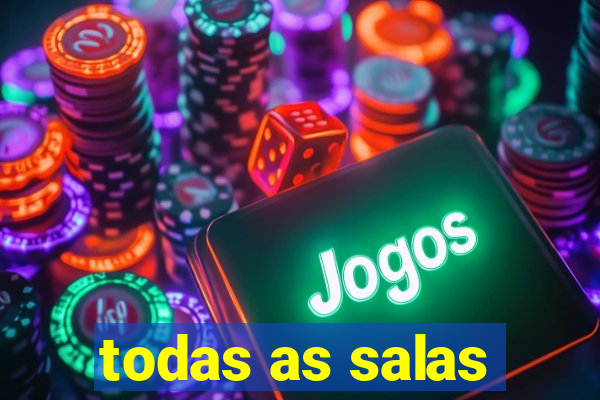 todas as salas